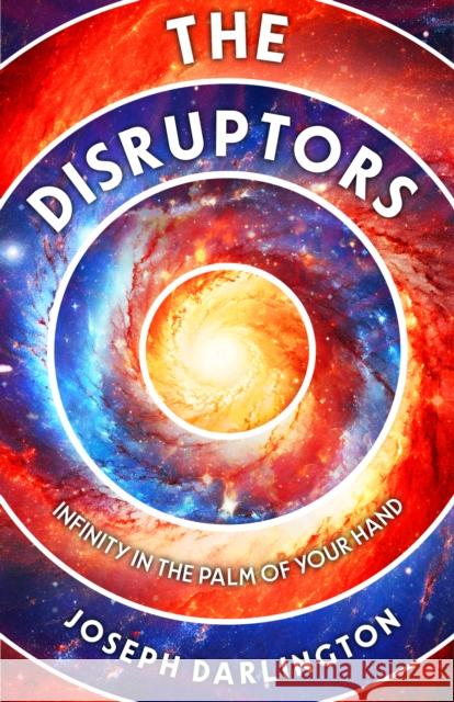 The Disruptors: Infinity in the Palm of Your Hand Joseph Darlington 9781917005043 Northodox Press