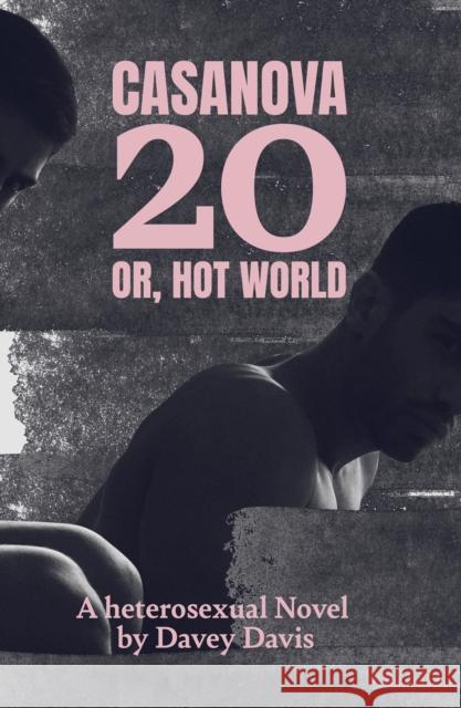 Casanova 20: Or, Hot World: A Heterosexual Novel Davey Davis 9781917008174