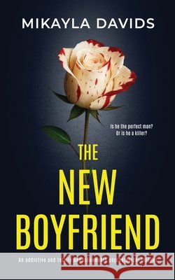 The New Boyfriend: An addictive and totally unputdownable psychological thriller Mikayla Davids 9781917018142 Lockie House Publishing