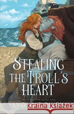 Stealing the Troll's Heart Lyonne Riley 9781917032698 Lyonne Riley