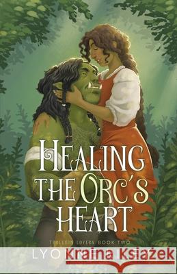 Healing the Orc's Heart Lyonne Riley 9781917032704 Lyonne Riley