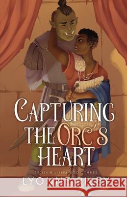 Capturing the Orc's Heart Lyonne Riley 9781917032711 Lyonne Riley