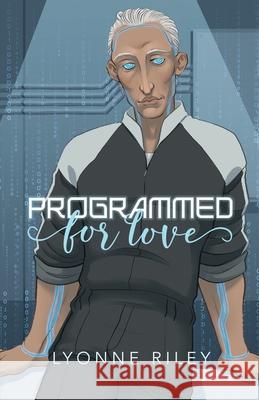 Programmed for Love: A sci-fi romance Lyonne Riley 9781917032834 Lyonne Riley