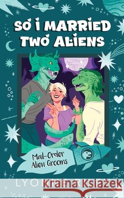 So I Married Two Aliens Lyonne Riley 9781917032919