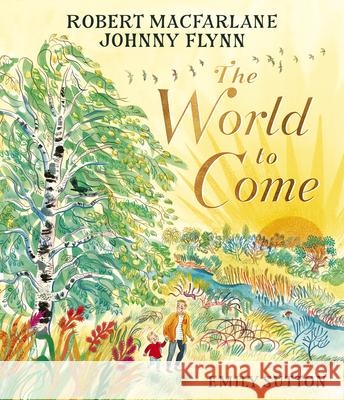 The World to Come Robert MacFarlane Johnny Flynn Emily Sutton 9781917044257