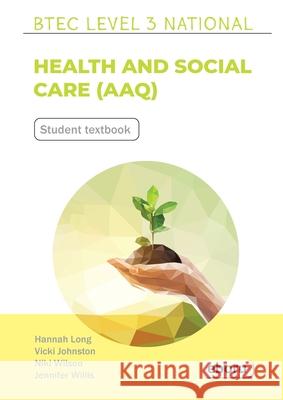 BTEC Level 3 National in Health and Social Care (AAQ) Student Book Hannah Long Vicki Johnston Niki Wilson 9781917048002