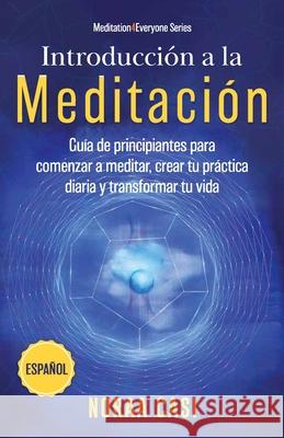 Introducci?n a la Meditaci?n (Castellano): Gu?a de principiantes para comenzar a meditar, crear tu pr?ctica diaria y transformar tu vida Noraa Casi 9781917060257 Tq Associates Ltd