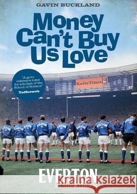 Money Can't Buy Us Love: Everton in the 1960s Gavin Buckland 9781917064095