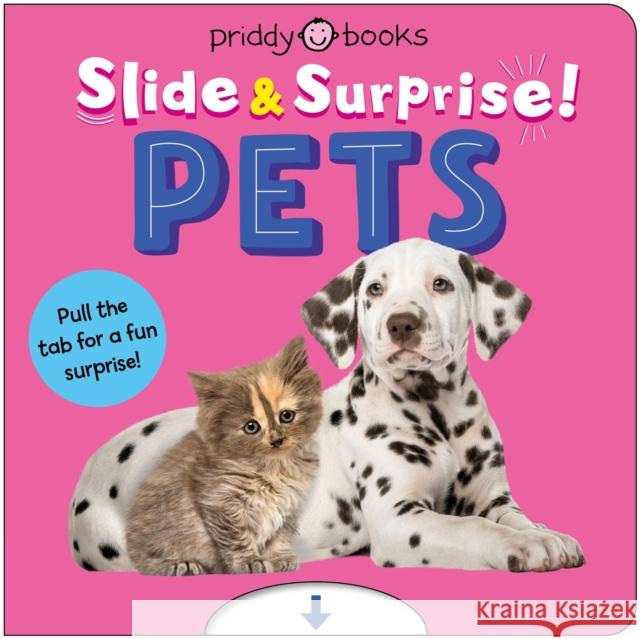 Pets (Slide & Surprise!): Pull the tab for a fun surprise! Priddy Books 9781917069137