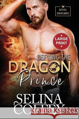 Defying The Dragon Prince: A Shifter Hunter Paranormal Romance (Large Print) Selina Coffey 9781917075862