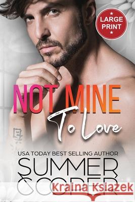 Not Mine To Love: A Second Chance Contemporary Romance (Large Print) Summer Cooper 9781917075954 Lovy Books Ltd