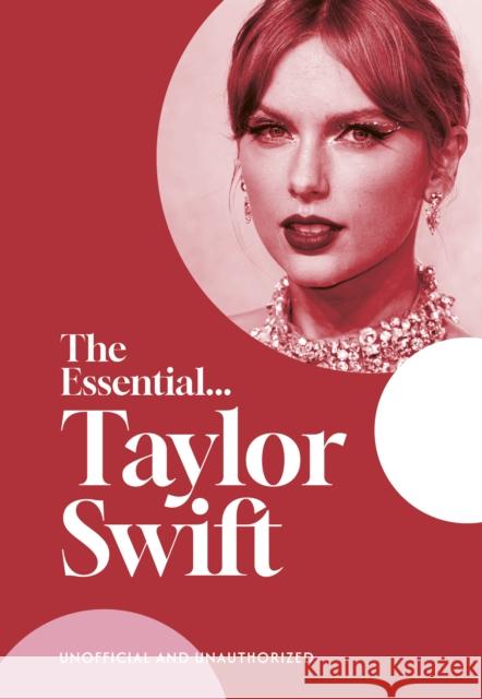 The Essential...Taylor Swift: her complete, beautifully illustrated story Caroline Young 9781917082006 Gemini Editions Ltd