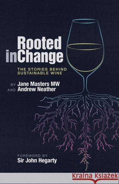 Rooted in Change: The Stories Behind Sustainable Wine Andrew Neather 9781917084703 ACADEMIE DU VIN LIBRARY LIMITED