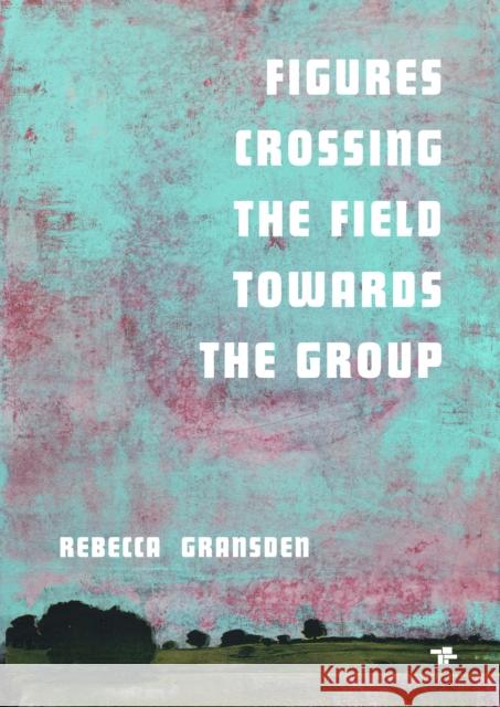 Figures Crossing the Field towards the group Rebecca Gransden 9781917085113