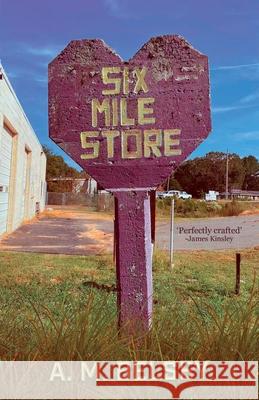 Six Mile Store A. M. Belsey 9781917090124 Deixis Press