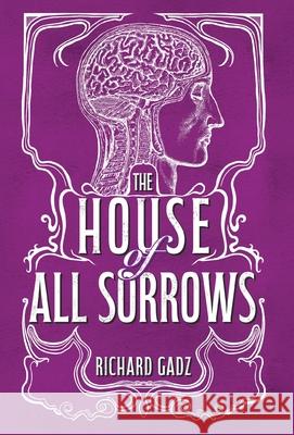 The House of All Sorrows Richard Gadz 9781917090131 Deixis Press