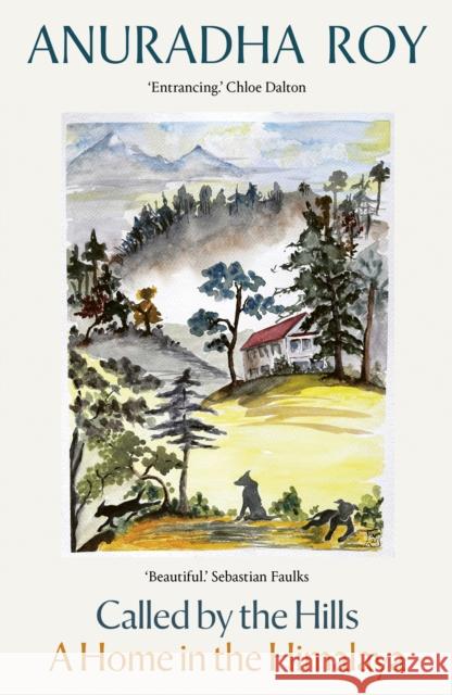 Called by the Hills: A Home in the Himalaya Anuradha Roy 9781917092708