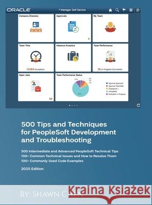 500 Tips and Techniques for Peoplesoft Development and Troubleshooting Shawn Chen 9781917095662