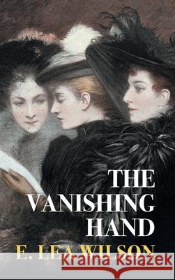 The Vanishing Hand E. Lea Wilson Gina R. Collia 9781917113113