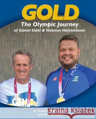 Gold: The Olympic Journey of Daniel St?hl & V?steinn Hafsteinsson V?steinn Hafsteinsson Daniel McQuaid 9781917116145 Vesteinn Hafsteinsson with Daniel McQuaid Glo