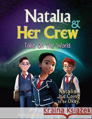 Natalia & Her Crew Take On The World Portia T. Whitlow 9781917116848 Portia T. Whitlow