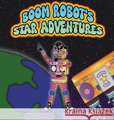 Boom Robot Star Adventure Isla Selley 9781917118040 Self-Published