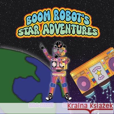 Boom Robot's Star Adventure Isla Selley 9781917118064 Self-Published