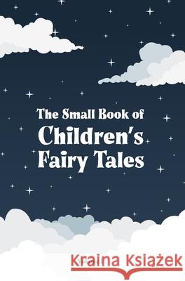 The Small Book of Children's Fairy Tales: Volume 1 Various                                  Sam Johnson 9781917121477 Quiet Time Now