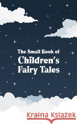 The Small Book of Children's Fairy Tales: Volume 1 Various                                  Sam Johnson 9781917121484 Quiet Time Now