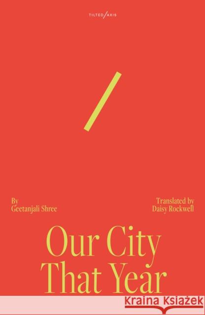 Our City That Year Geetanjali Shree 9781917126113 Tilted Axis Press