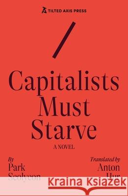 Capitalists Must Starve: A Novel Seolyeon Park 9781917126212 Tilted Axis Press