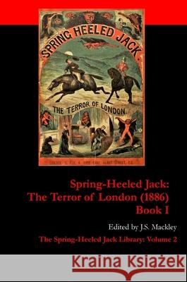 Spring-Heeled Jack: The Terror of London (1886): Book 1 J. S. Mackley 9781917130011 Isengrin Publishing