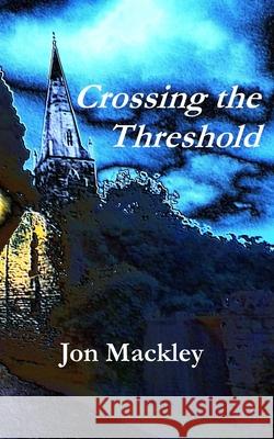 Crossing the Threshold Jon Mackley 9781917130127 Isengrin Publishing