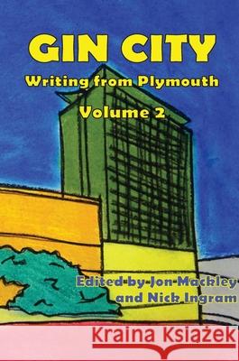 Gin City: Writing from Plymouth Jon Mackley Nick Ingram 9781917130981