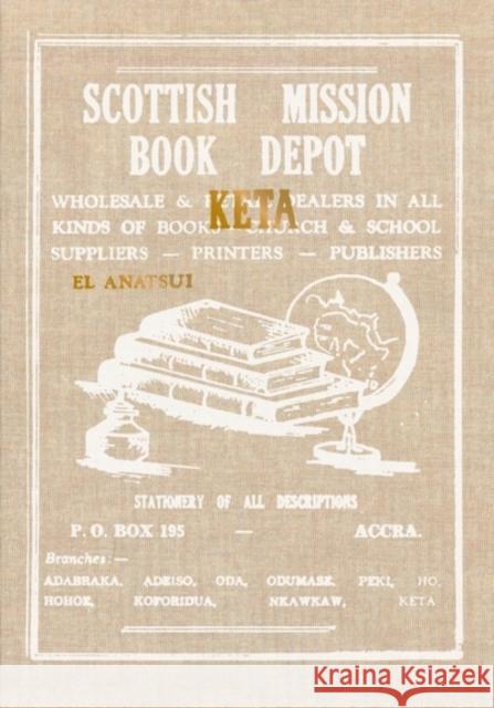 Scottish Mission Book Depot Keta: El Anatsui  9781917137096 Edinburgh University Press