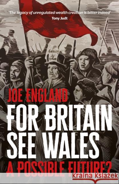 For Britain See Wales: A Possible Future? Joe England 9781917140287 Parthian Books