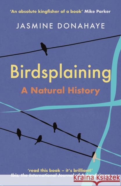 Birdsplaining: A Natural History Jasmine Donahaye 9781917140324 Parthian Books