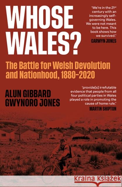 Whose Wales?: The Battle for Welsh Devolution and Nationhood 1880-2020 Gwynoro Jones 9781917140706