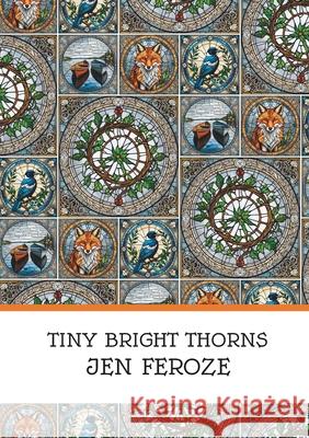 Tiny Bright Thorns Jen Feroze 9781917150040