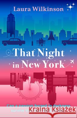 That Night in New York: a blackout in Manhattan brings two lonely strangers together in this slow-build, forbidden love romance Laura Wilkinson 9781917163743