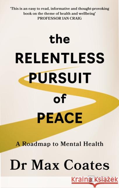 The Relentless Pursuit of Peace: A Roadmap to Mental Health Max Coates 9781917163828 Legend Press Ltd