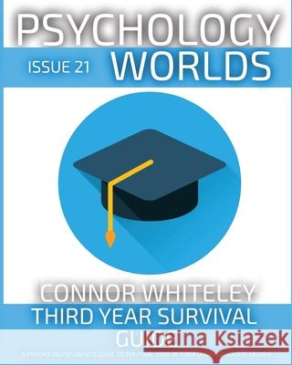 Issue 21: Third Year Survival Guide A Psychology Student's Guide To The Final Year Of Their Undergraduate Degree Connor Whiteley 9781917181648 Cgd Publishing