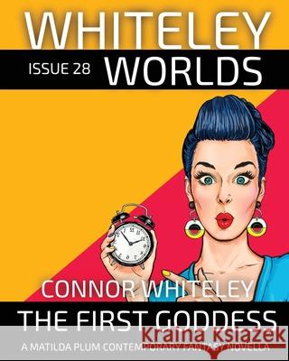 Issue 28: The First Goddess A Matilda Plums Contemporary Fantasy Novella Connor Whiteley 9781917181921 Cgd Publishing