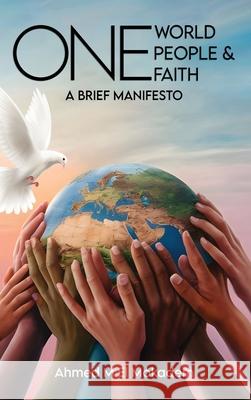 One World, One People, And One Faith: A Brief Manifesto Ahmed M. E 9781917184700 Woodbridge Publishers