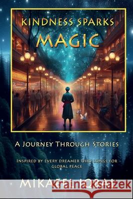 Kindness Sparks Magic: A Journey Through Stories Mikaeel Iqbal 9781917185646