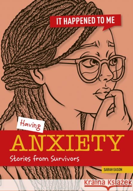 Having Anxiety: Stories from Survivors Sarah Eason 9781917187893
