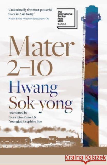 Mater 2-10: shortlisted for the International Booker Prize 2024 Hwang Sok-yong 9781917189064
