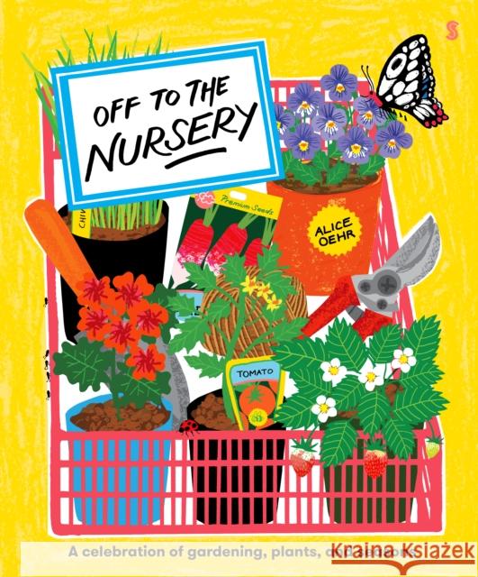 Off to the Nursery: a celebration of gardening, plants, and seasons Alice Oehr 9781917189149