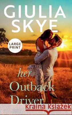 Her Outback Driver (Large Print Hardback): A false-identity, road trip romance! Giulia Skye 9781917209021 Go Indie Girl Large Print