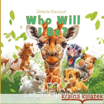 Who Will I be When I grow up: Book 1 Viktoriia Harwood 9781917210492